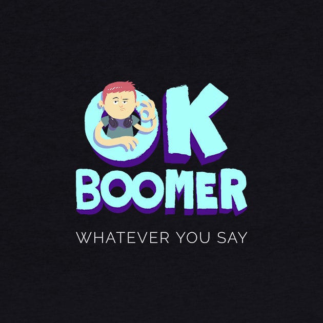 OK Boomer Whatever you say - Baby Boomer by Evlar